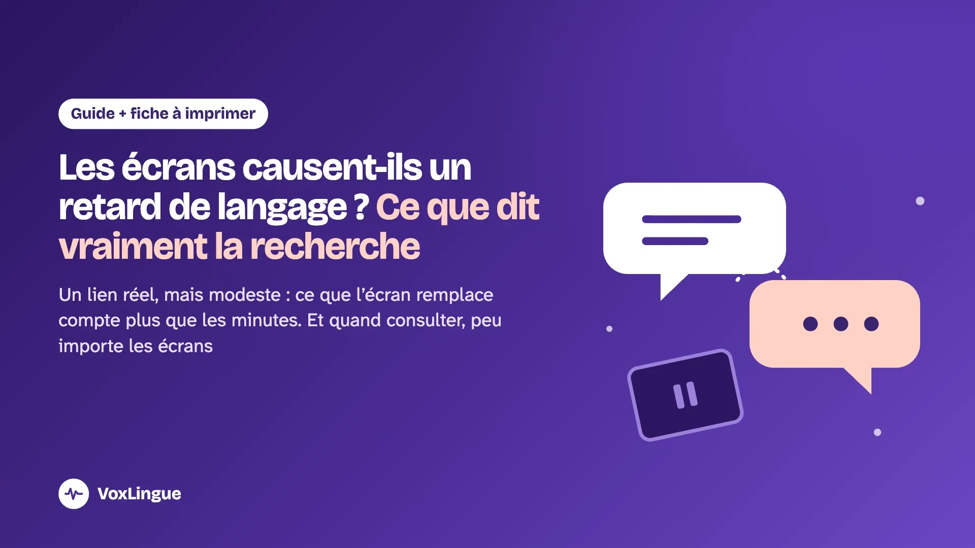 Deux bulles de dialogue entre un parent et un tout-petit, et une tablette mise de côté en pause, pour illustrer la question : les écrans causent-ils un retard de langage ?