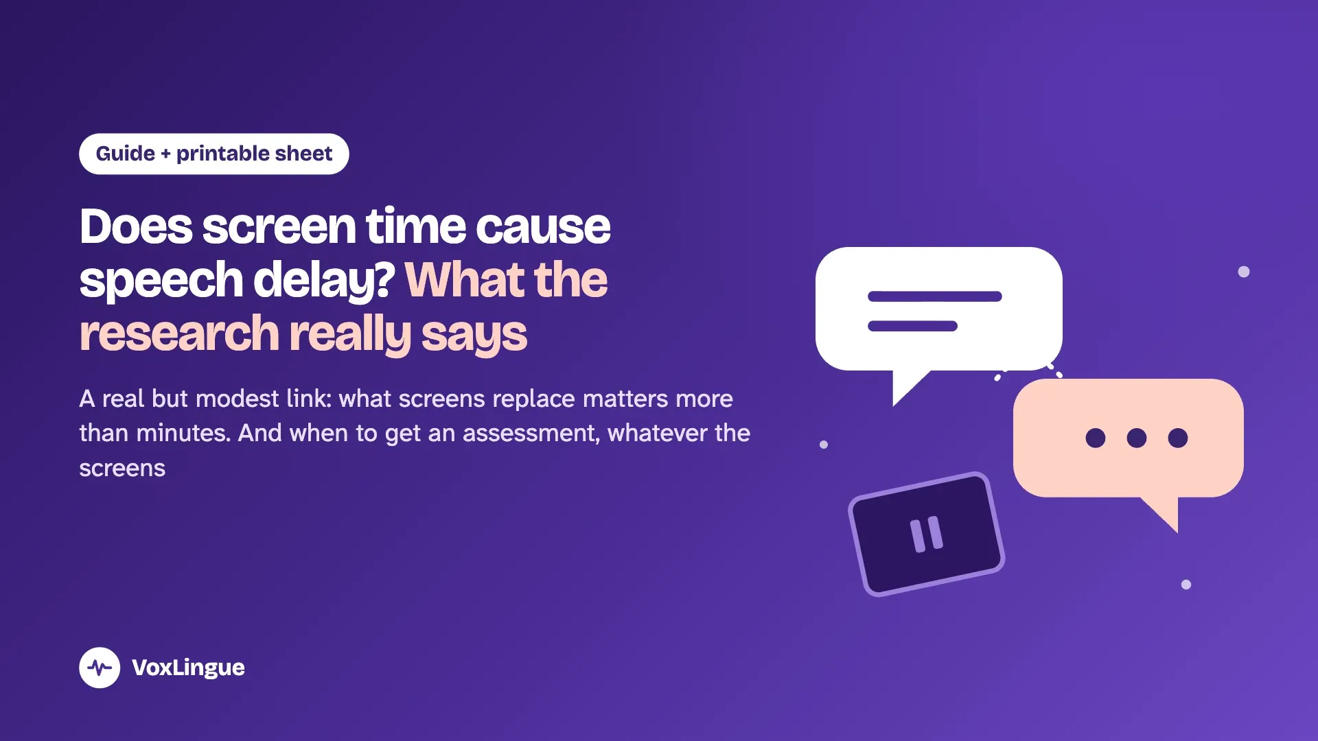 Two speech bubbles between a parent and a toddler, and a tablet set aside on pause, illustrating the question: does screen time cause speech delay?