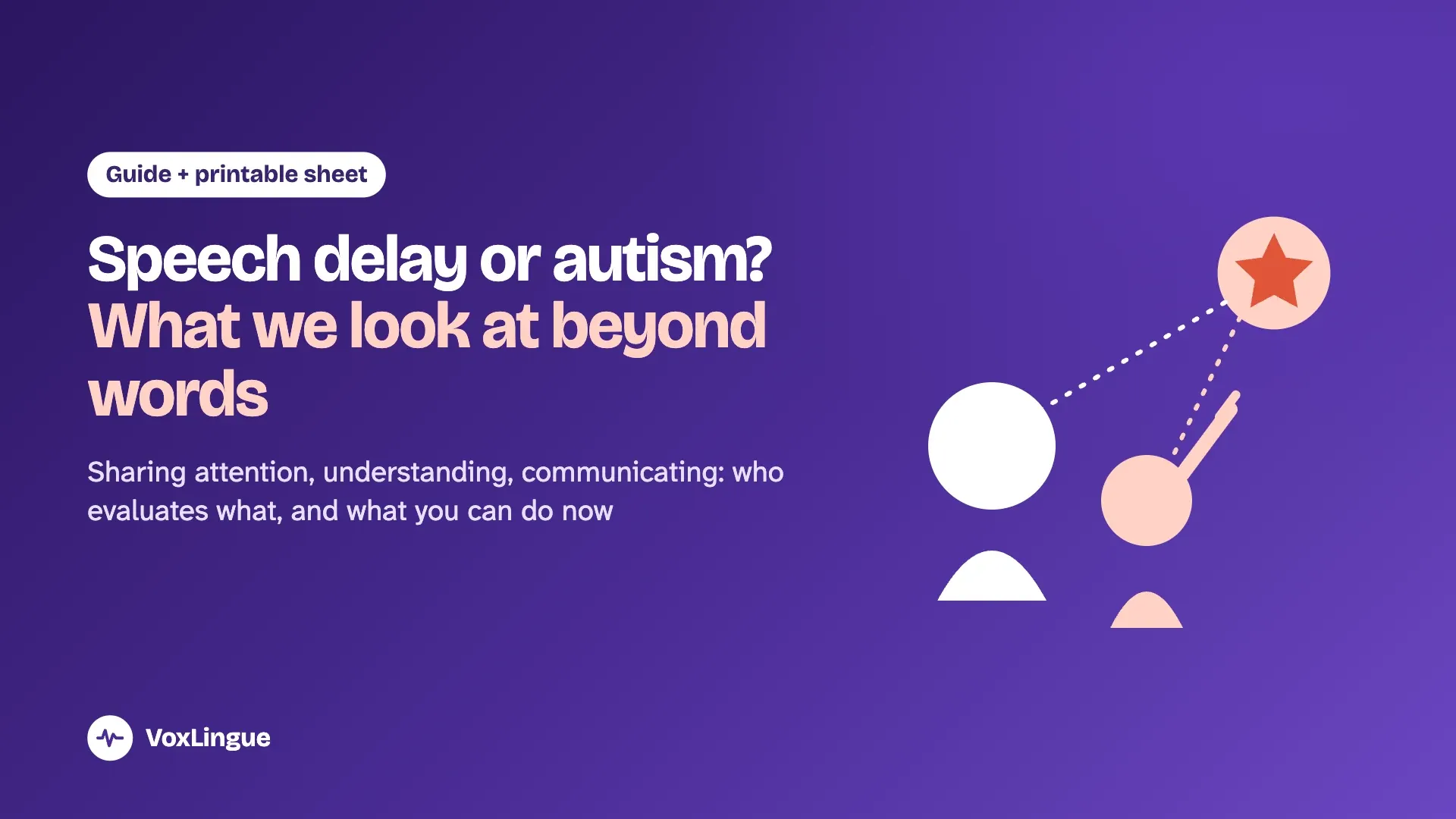 An adult and a toddler look at the same star, linked by dotted lines, illustrating shared attention, at the heart of the speech delay or autism question